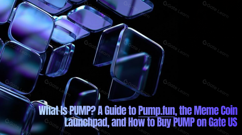 ¿Qué es PUMP? Una guía sobre Pump.fun, el Launchpad de Meme Coin y cómo comprar PUMP en Gate US