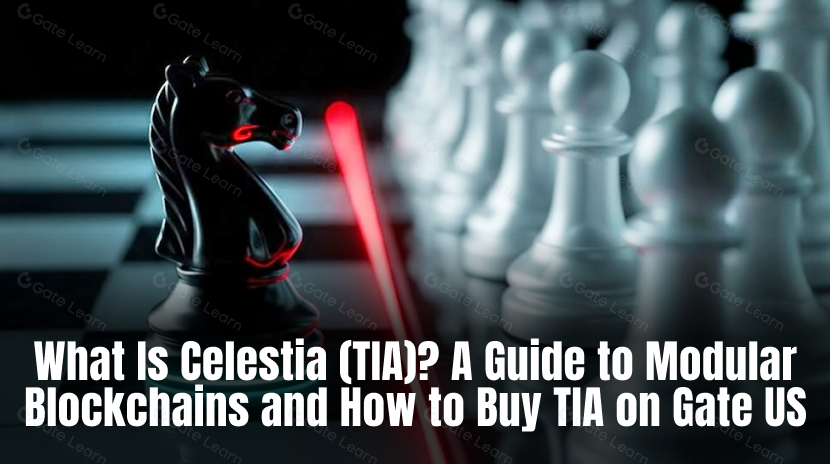 What Is Celestia (TIA)? A Guide to Modular Blockchains and How to Buy TIA on Gate US