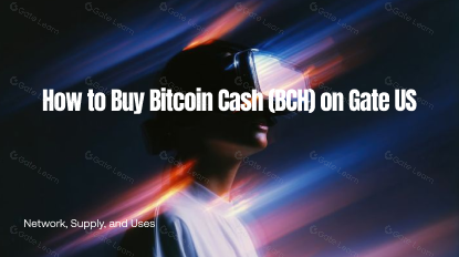 Cómo comprar Bitcoin Cash (BCH) en Gate US: red, suministro y usos