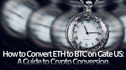 How to Convert ETH to BTC on Gate US: A Guide to Crypto Conversion
