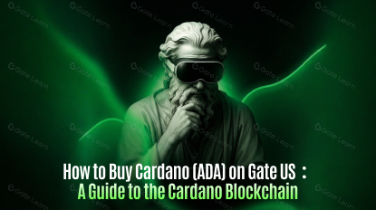 How to Buy Cardano (ADA) on Gate US：A Guide to the Cardano Blockchain