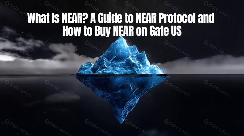 What Is NEAR? A Guide to NEAR Protocol and How to Buy NEAR on Gate US
