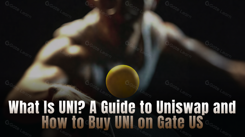 What Is UNI? A Guide to Uniswap and How to Buy UNI on Gate US