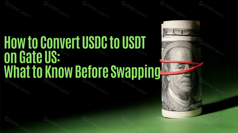 How to Convert USDC to USDT on Gate US: What to Know Before Swapping