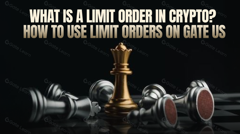 What Is a Limit Order in Crypto? How to Use Limit Orders on Gate US