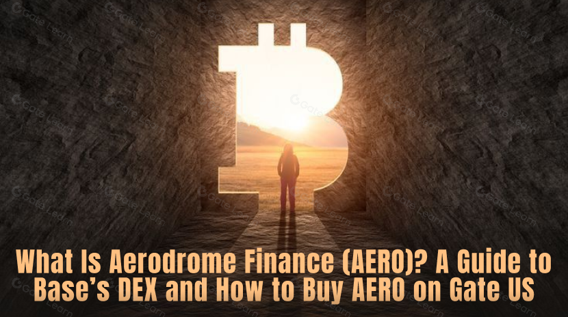 什么是 Aerodrome Finance（AERO）？Base DEX 指南：如何在 Gate US 上买入 AERO