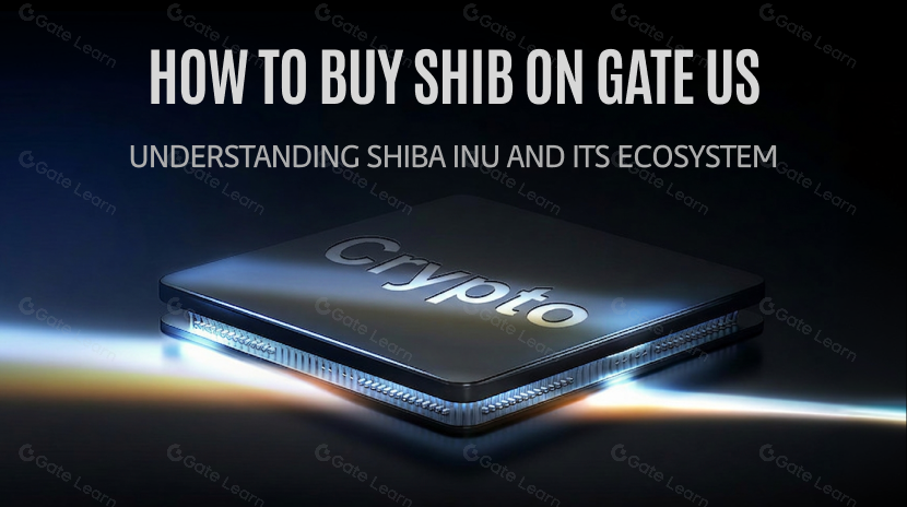 How to Buy SHIB on Gate US: Understanding Shiba Inu and Its Ecosystem