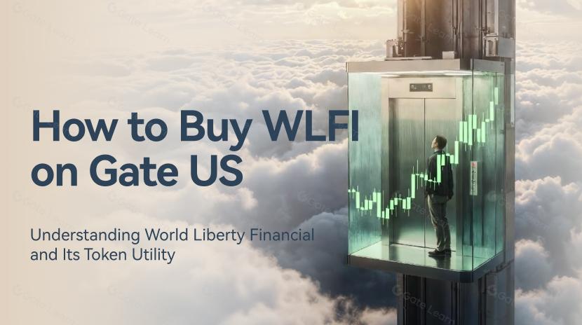 How to Buy WLFI on Gate US: Understanding World Liberty Financial and Its Token Utility